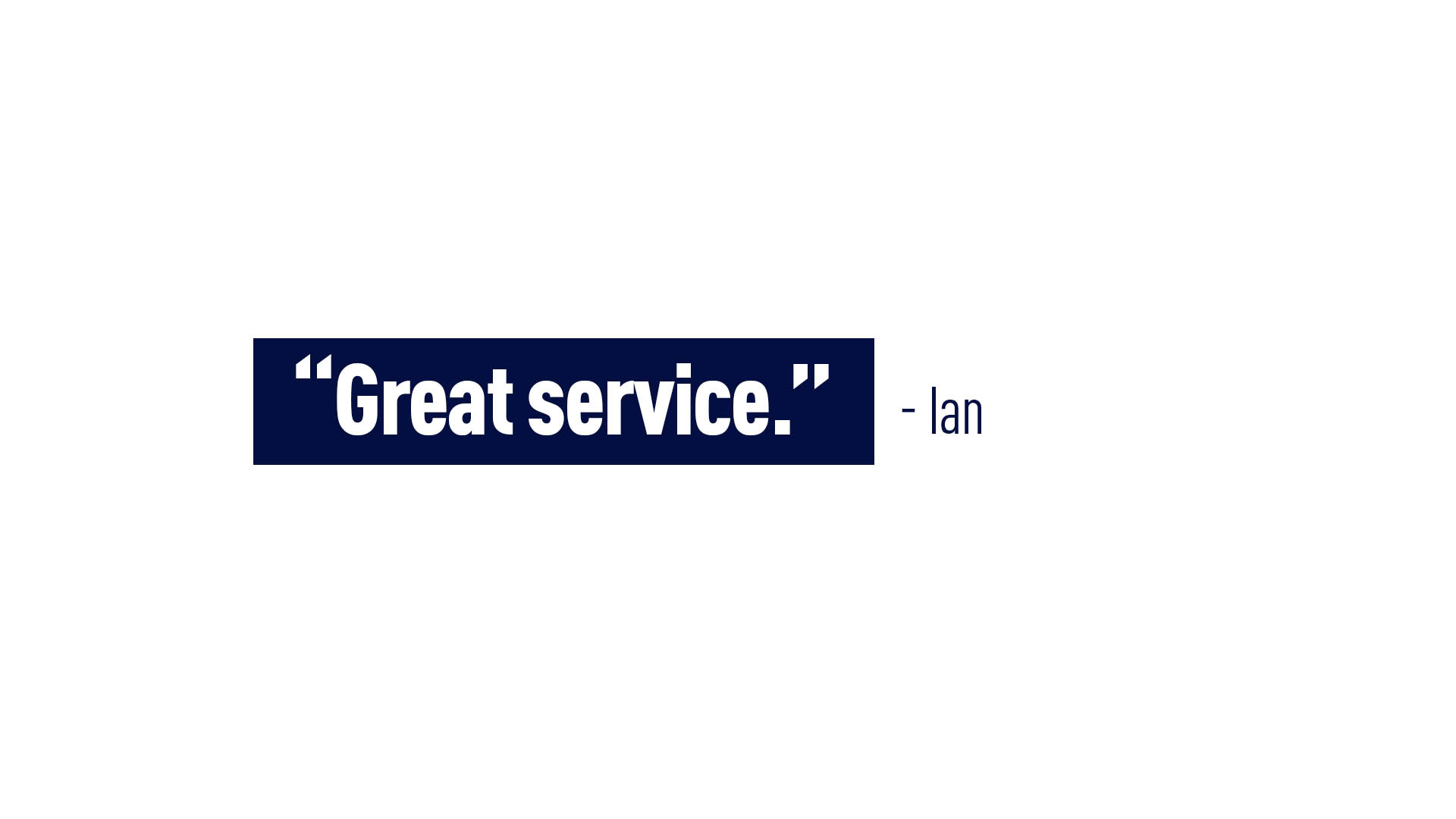“Great service.” Ian