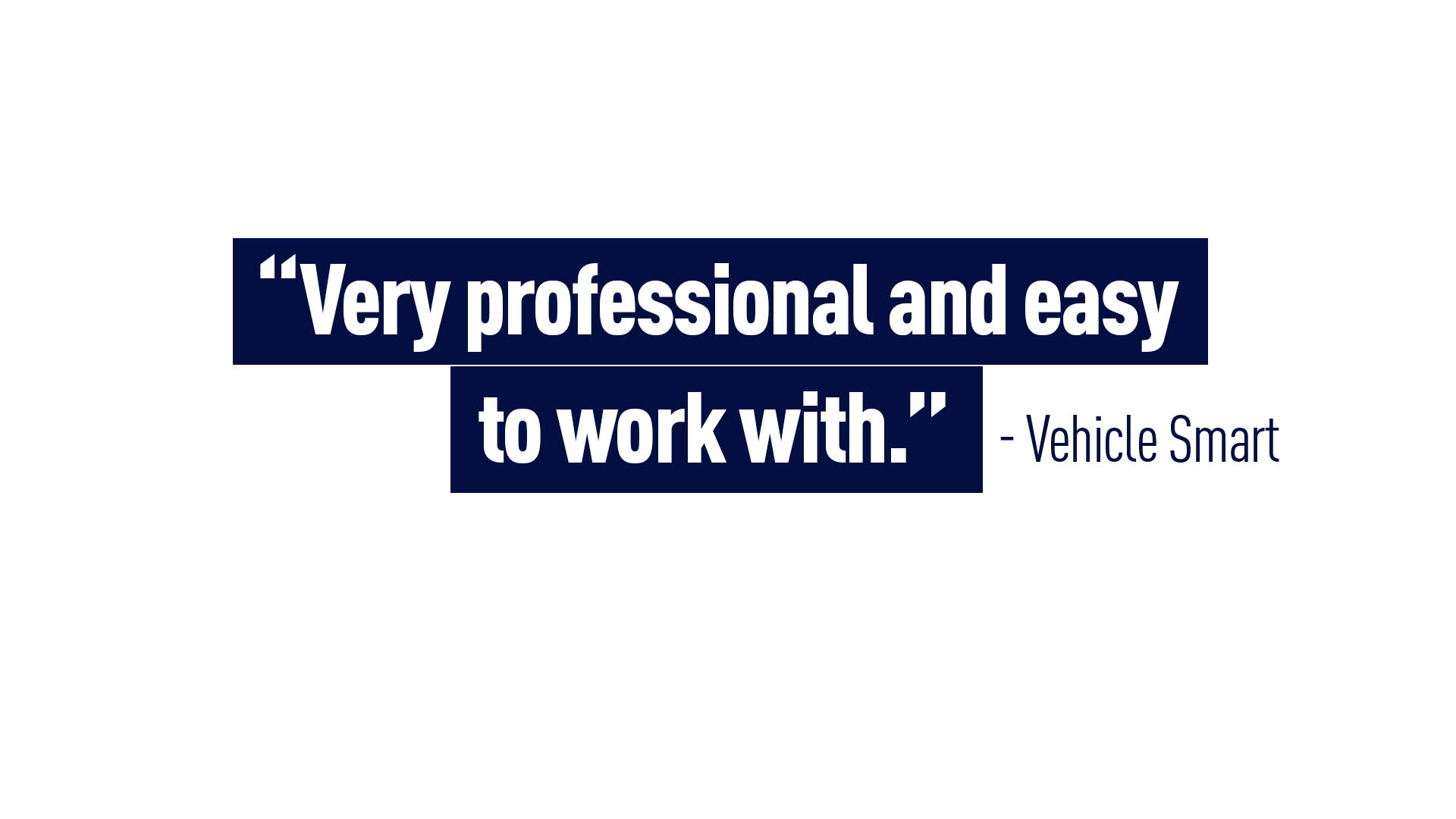“Very professional and easy to work with.” – Vehicle Smart